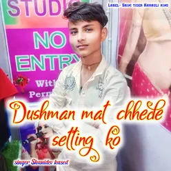 Dushman mat chhede setting ko